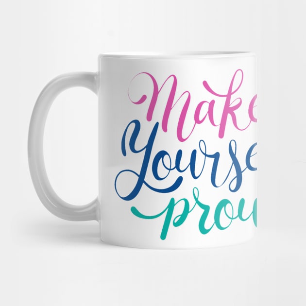 Make Yourself Proud by Mako Design 